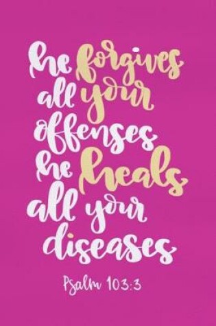 Cover of He Forgives All Your Offenses He Heals All Your Diseases - Psalm 103