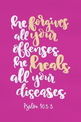 Book cover for He Forgives All Your Offenses He Heals All Your Diseases - Psalm 103