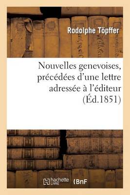 Cover of Nouvelles Genevoises, Precedees d'Une Lettre Adressee A l'Editeur Par Le Comte Xavier de Maistre