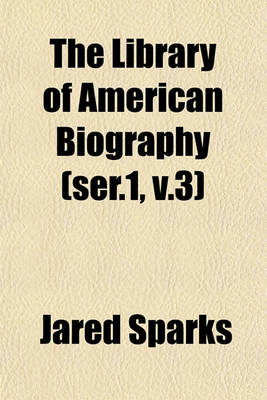 Book cover for The Library of American Biography (Ser.1, V.3)