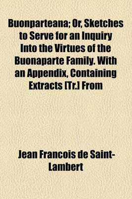 Book cover for Buonparteana; Or, Sketches to Serve for an Inquiry Into the Virtues of the Buonaparte Family. with an Appendix, Containing Extracts [Tr.] from a Moral