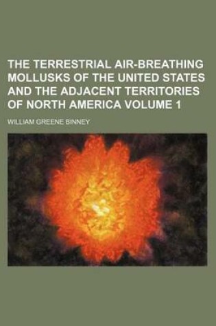 Cover of The Terrestrial Air-Breathing Mollusks of the United States and the Adjacent Territories of North America Volume 1