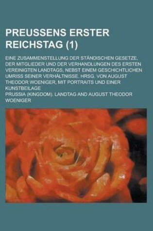 Cover of Preussens Erster Reichstag; Eine Zusammenstellung Der Standischen Gesetze, Der Mitglieder Und Der Verhandlungen Des Ersten Vereinigten Landtags, Nebst