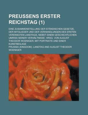 Book cover for Preussens Erster Reichstag; Eine Zusammenstellung Der Standischen Gesetze, Der Mitglieder Und Der Verhandlungen Des Ersten Vereinigten Landtags, Nebst