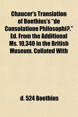 Book cover for Chaucer's Translation of Boethius's de Consolatione Philosophiae. Ed. from the Additional Ms. 10,340 in the British Museum. Collated with