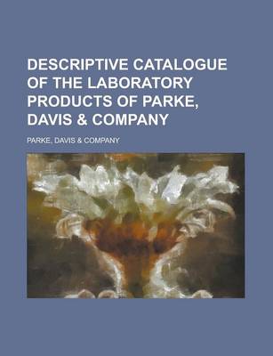 Book cover for Descriptive Catalogue of the Laboratory Products of Parke, Davis & Company