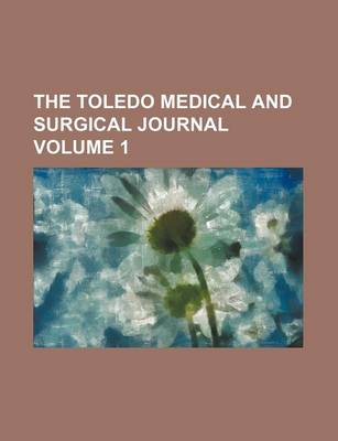 Book cover for The Toledo Medical and Surgical Journal Volume 1