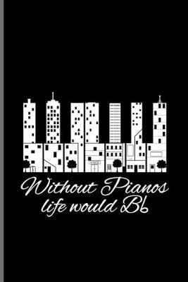 Book cover for Without Pianos Life Would Bb