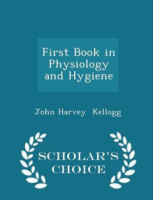 Book cover for First Book in Physiology and Hygiene - Scholar's Choice Edition