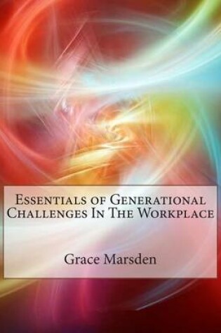 Cover of Essentials of Generational Challenges in the Workplace