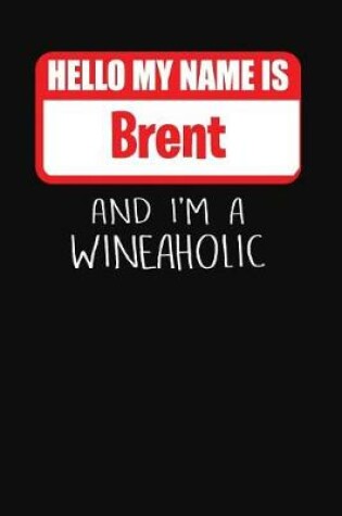 Cover of Hello My Name is Brent And I'm A Wineaholic