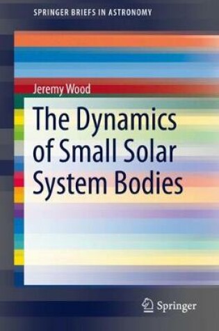 Cover of The Dynamics of Small Solar System Bodies