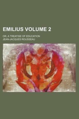 Cover of Emilius Volume 2; Or, a Treatise of Education