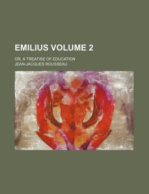 Book cover for Emilius Volume 2; Or, a Treatise of Education