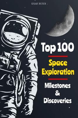 Book cover for Top 100 Space Exploration Milestones & Discoveries