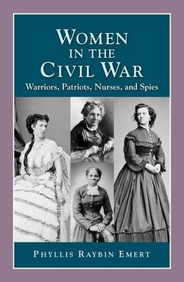 Cover of Women in the Civil War: Warriors, Patriots, Nurses, and Spies