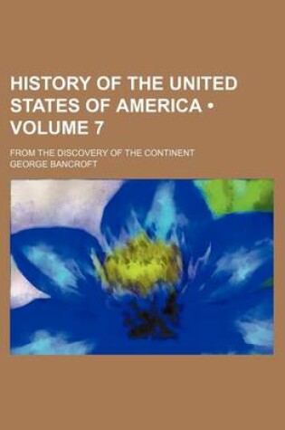 Cover of History of the United States of America (Volume 7 ); From the Discovery of the Continent