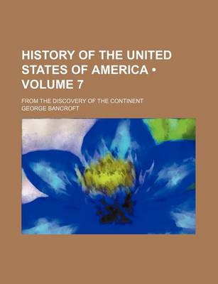 Book cover for History of the United States of America (Volume 7 ); From the Discovery of the Continent