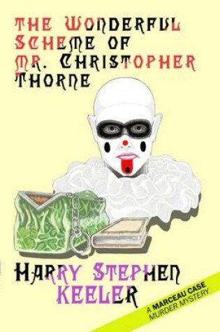 Cover of The Wonderful Scheme of Mr. Christopher Thorne : A Marceau Case Murder Mystery