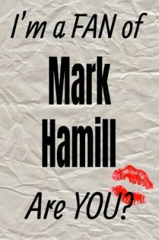 Cover of I'm a Fan of Mark Hamill Are You? Creative Writing Lined Journal