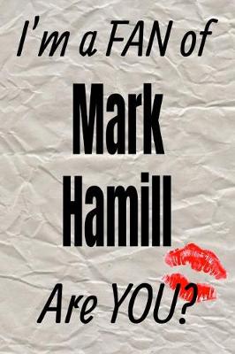 Cover of I'm a Fan of Mark Hamill Are You? Creative Writing Lined Journal