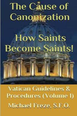 Book cover for The Cause of Canonization How Saints Become Saints!