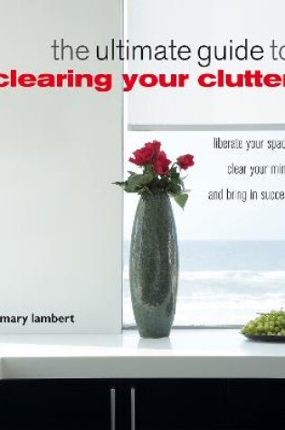 Cover of The Ultimate Guide to Clearing Your Clutter