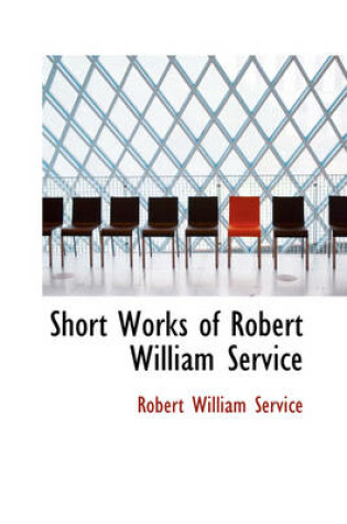 Cover of Short Works of Robert William Service