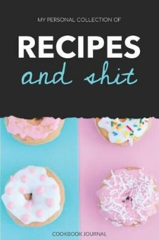 Cover of My Personal Collection Of Recipes And Shit