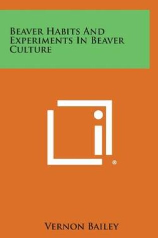 Cover of Beaver Habits and Experiments in Beaver Culture