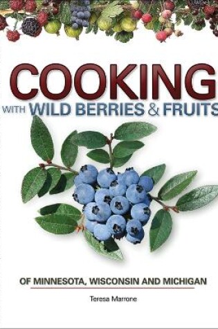 Cover of Cooking Wild Berries Fruits of MN, WI, MI