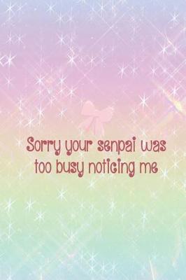 Book cover for Sorry Your Senpai Was Too Busy Noticing Me