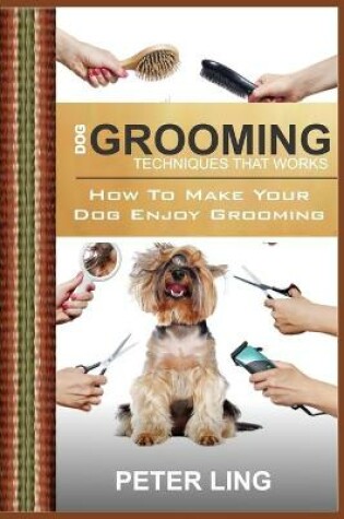 Cover of Dog Grooming Techniques That Works
