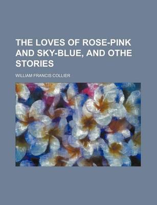 Book cover for The Loves of Rose-Pink and Sky-Blue, and Othe Stories