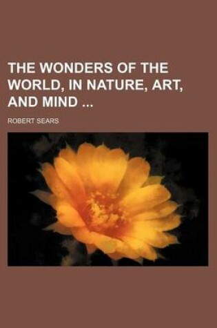 Cover of The Wonders of the World, in Nature, Art, and Mind