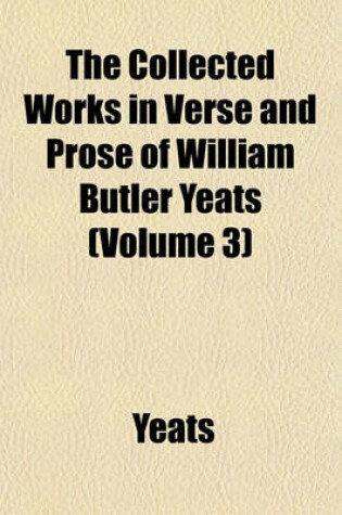 Cover of The Collected Works in Verse and Prose of William Butler Yeats (Volume 3)