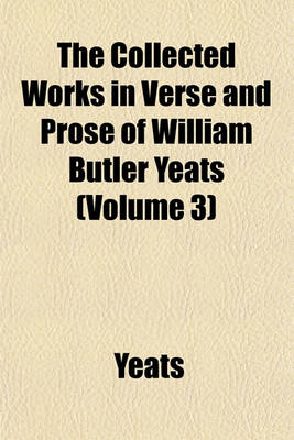 Book cover for The Collected Works in Verse and Prose of William Butler Yeats (Volume 3)