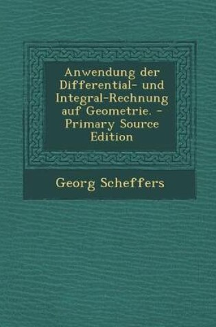 Cover of Anwendung Der Differential- Und Integral-Rechnung Auf Geometrie.