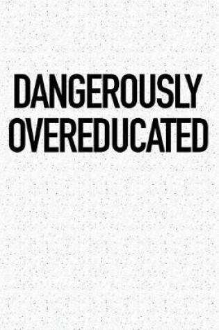 Cover of Dangerously Overeducated