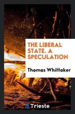 Book cover for The Liberal State. a Speculation