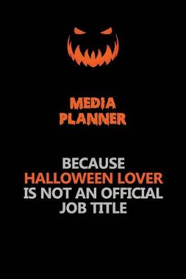 Book cover for Media Planner Because Halloween Lover Is Not An Official Job Title