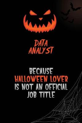 Book cover for Data Analyst Because Halloween Lover Is Not An Official Job Title