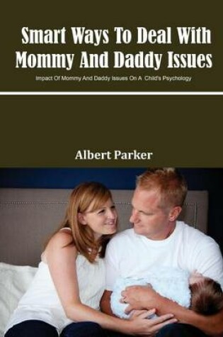 Cover of Smart Ways to Deal with Mommy and Daddy Issues
