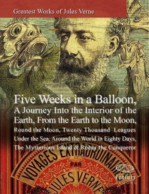 Book cover for Greatest Works of Jules Verne: Five Weeks in a Balloon, A Journey Into the Interior of the Earth, From the Earth to the Moon, Round the Moon,Twenty Thousand Leagues Under the Seas, Around the World in Eighty Days,The Mysterious Island & Robur the Conqueror