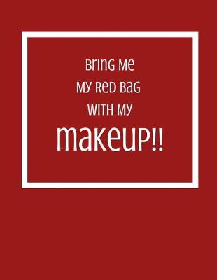 Book cover for Bring Me My Red Bag With My Makeup!!