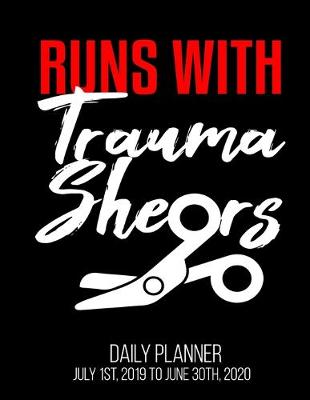 Book cover for Runs With Trauma Shears Daily Planner July 1st, 2019 To June 30th, 2020