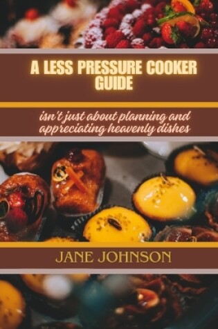 Cover of A less pressure cooker guide