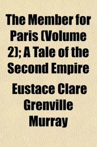 Cover of The Member for Paris (Volume 2); A Tale of the Second Empire