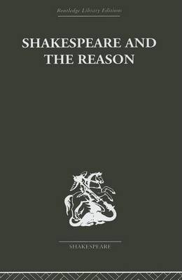 Book cover for Shakespeare and the Reason: A Study of the Tragedies and the Problem Plays