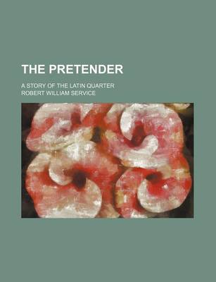 Book cover for The Pretender; A Story of the Latin Quarter